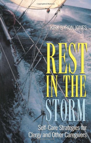 Rest in the Storm: Self-Care Strategies for Clergy and Other Caregivers