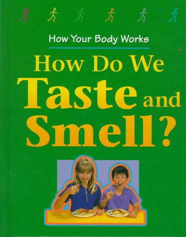 How Do We Taste and Smell? (How Your Body Works)