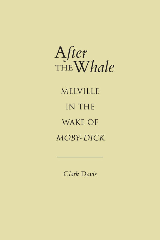 After the Whale: Melville in the Wake of Moby-Dick
