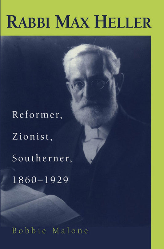 Rabbi Max Heller: Reformer, Zionist, Southerner, 1860-1929 (Judaic Studies Series)
