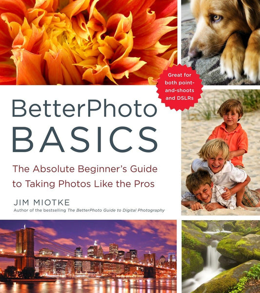 BetterPhoto Basics: The Absolute Beginner's Guide to Taking Photos Like a Pro - 1025