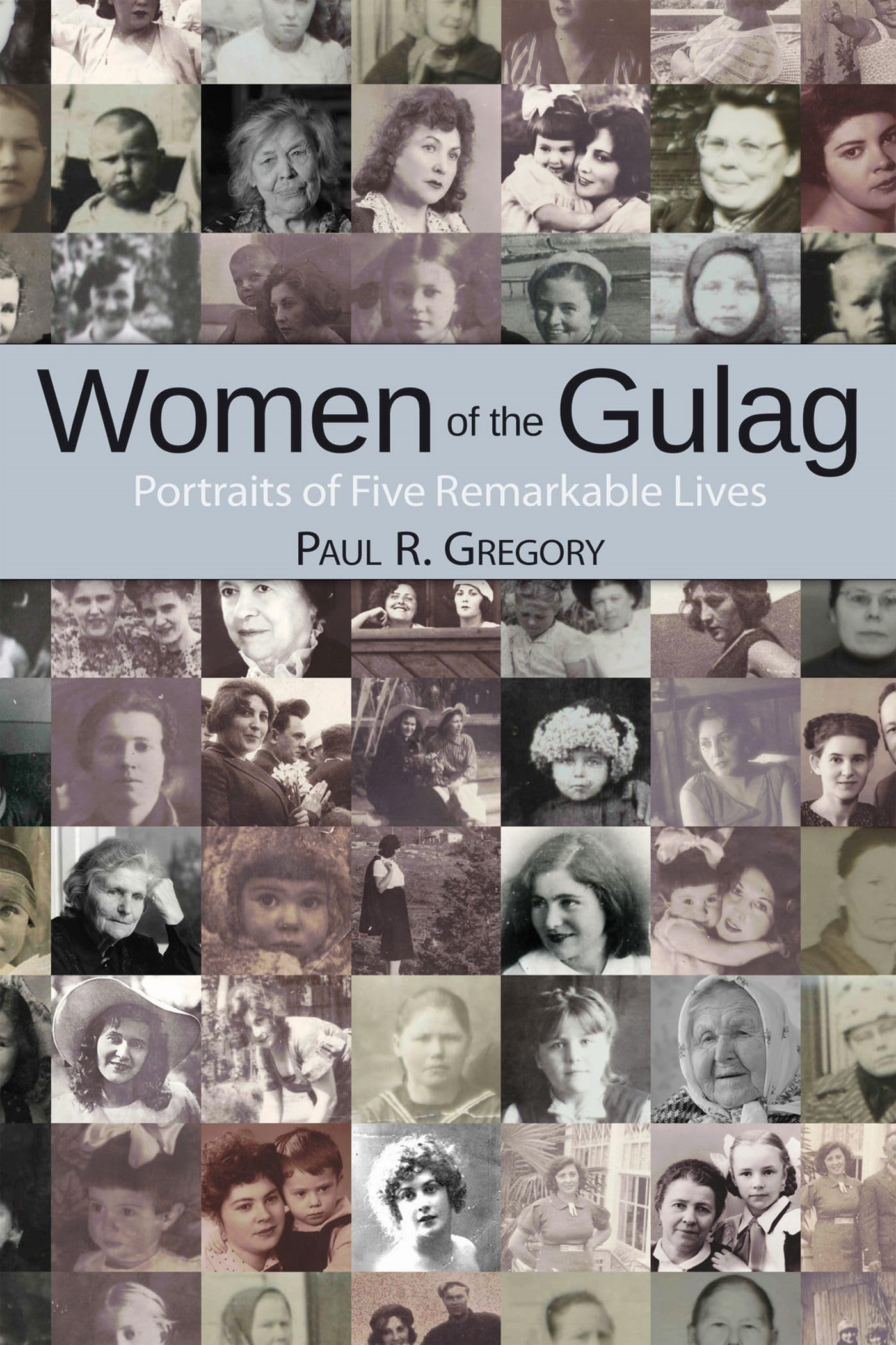 Women of the Gulag: Portraits of Five Remarkable Lives (Hoover Institution Press Publication) (Volume 631)