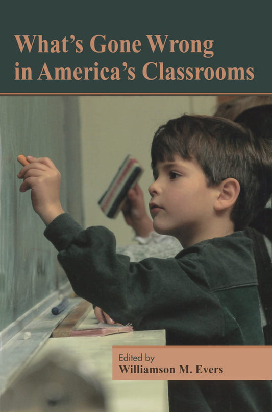 What's Gone Wrong in America's Classrooms (Hoover Institution Press Publication)