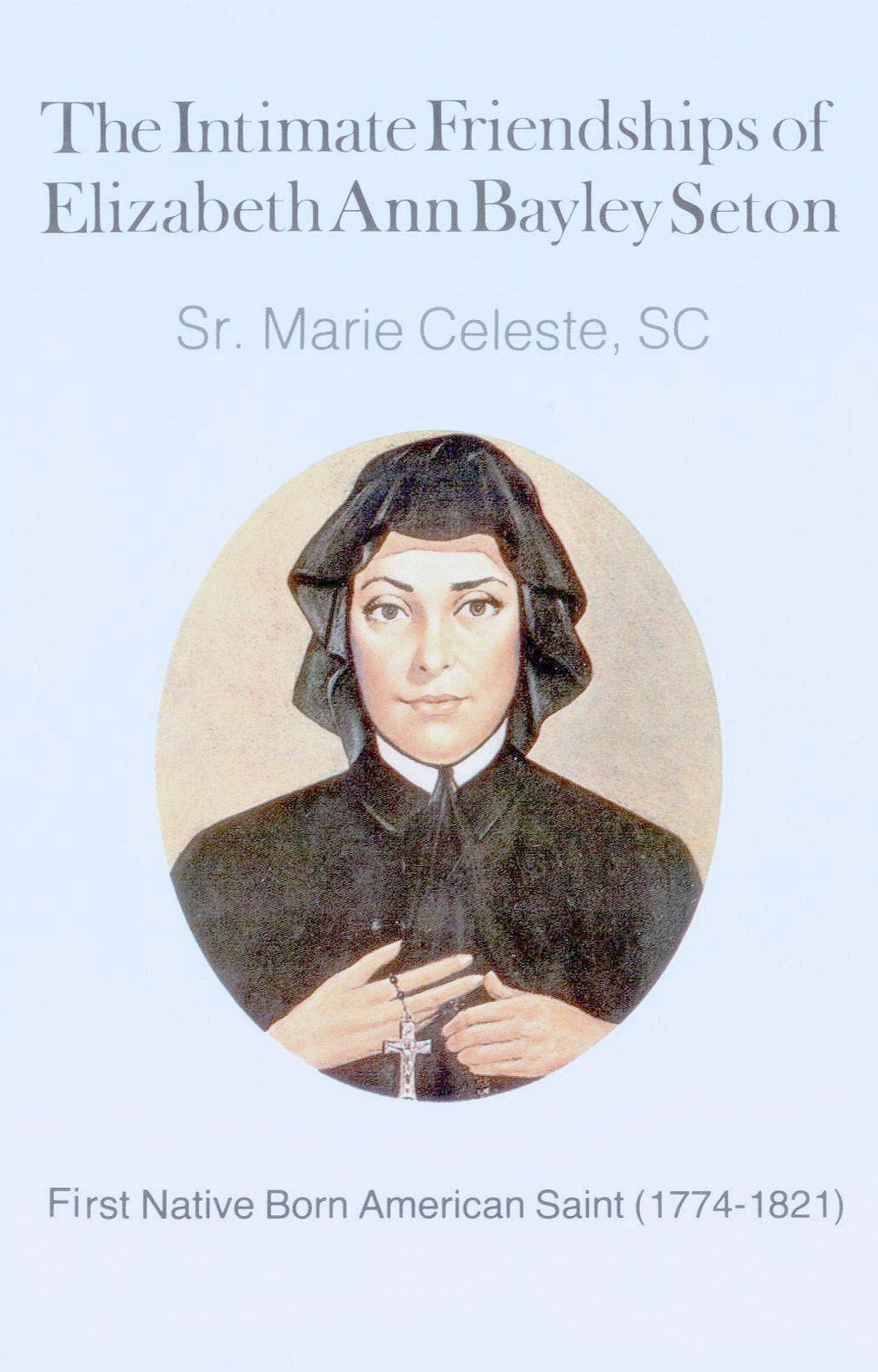 The Intimate Friendships of Elizabeth Ann Bayley Seton: First Native-Born American Saint (1774-1821)