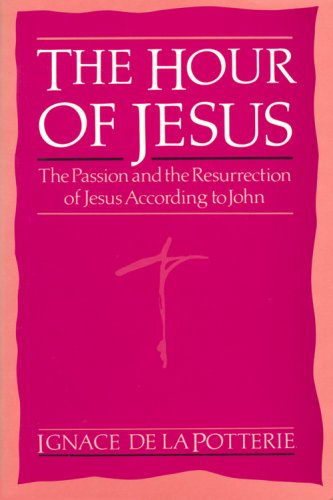 The Hour of Jesus: The Passion and the Resurrection of Jesus According to John