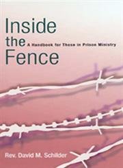 Inside the Fence: A Handbook for Those in Prison Ministry