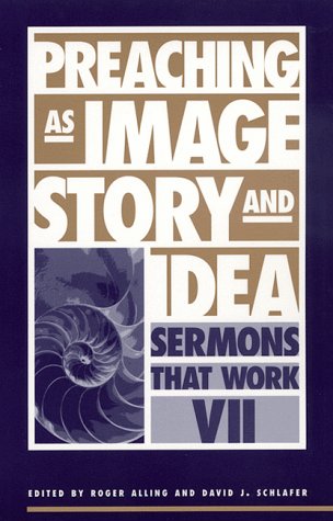 Preaching as Image, Story, and Idea: Sermons That Work VII