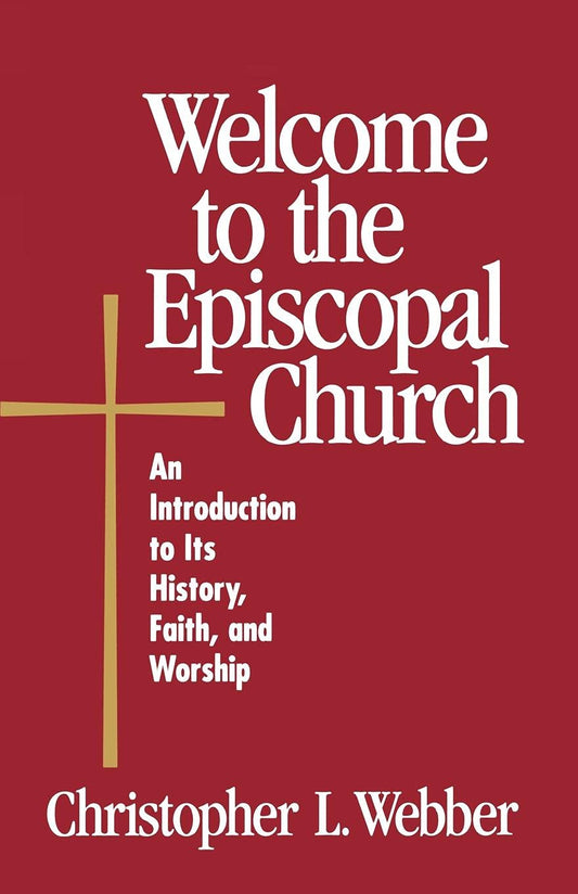 Welcome to the Episcopal Church: An Introduction to Its History, Faith, and Worship - 5634