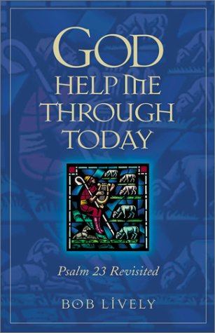 God Help Me Through Today: Psalm 23 Revisted - 7573
