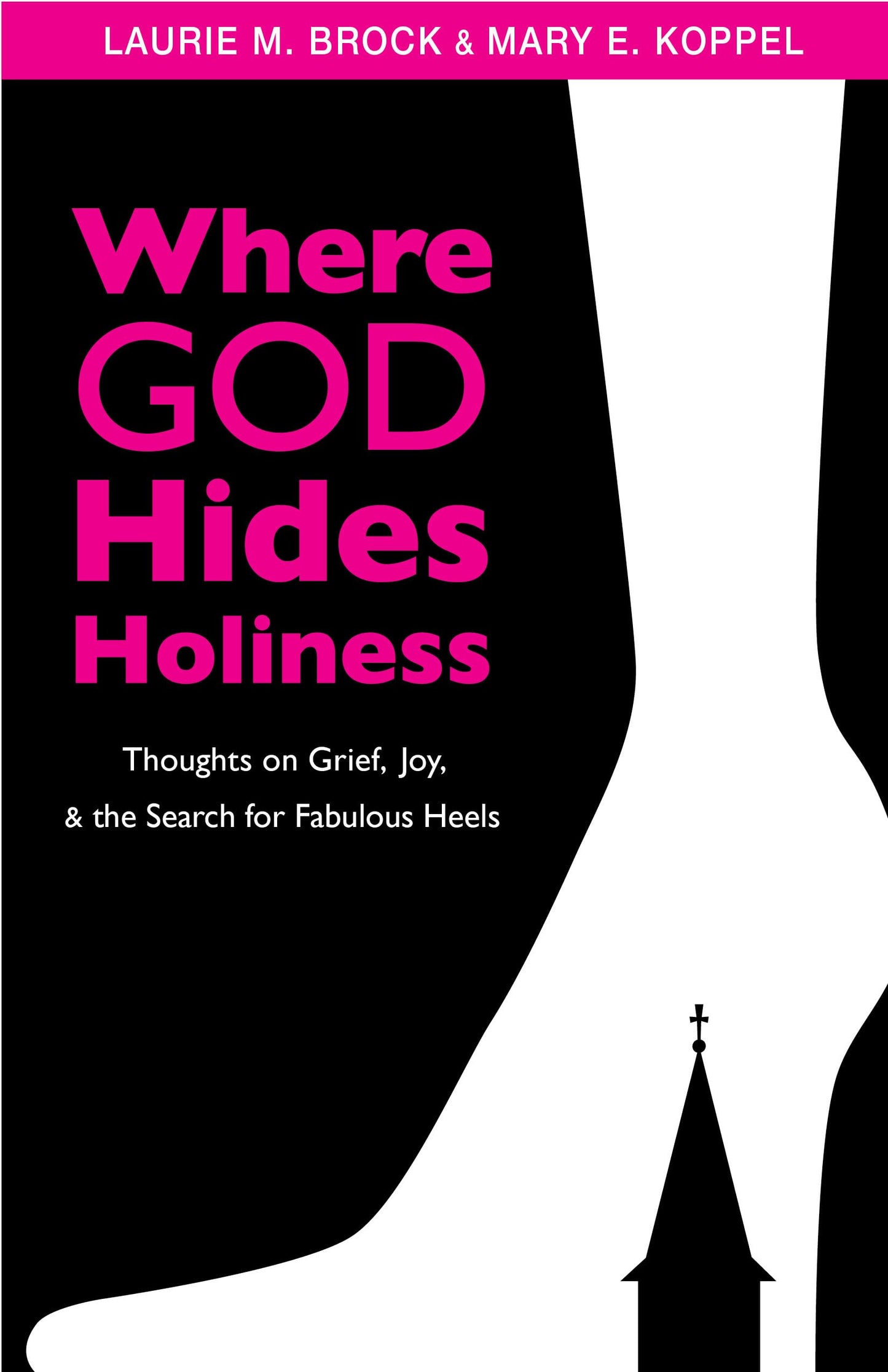 Where God Hides Holiness: Thoughts on Grief, Joy and the Search for Fabulous Heels