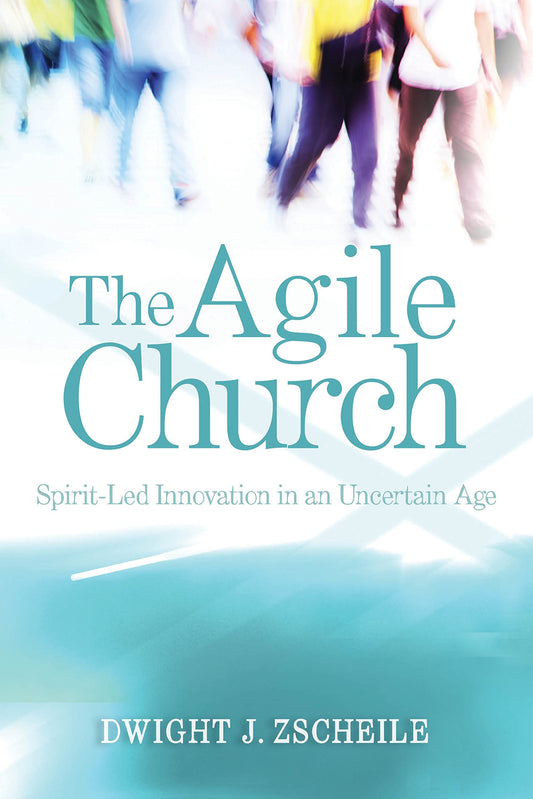 The Agile Church: Spirit-Led Innovation in an Uncertain Age - 8270