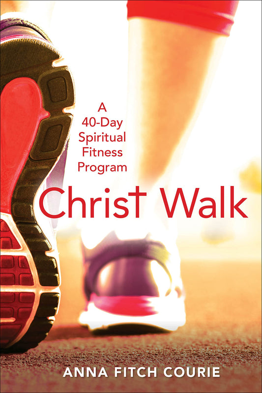Christ Walk: A 40-Day Spiritual Fitness Program - 579