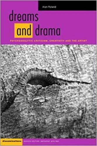 Dreams and Drama: Psychoanalytic Criticism, Creativity, and the Artist (Disseminations: Psychoanalysis In Contexts)