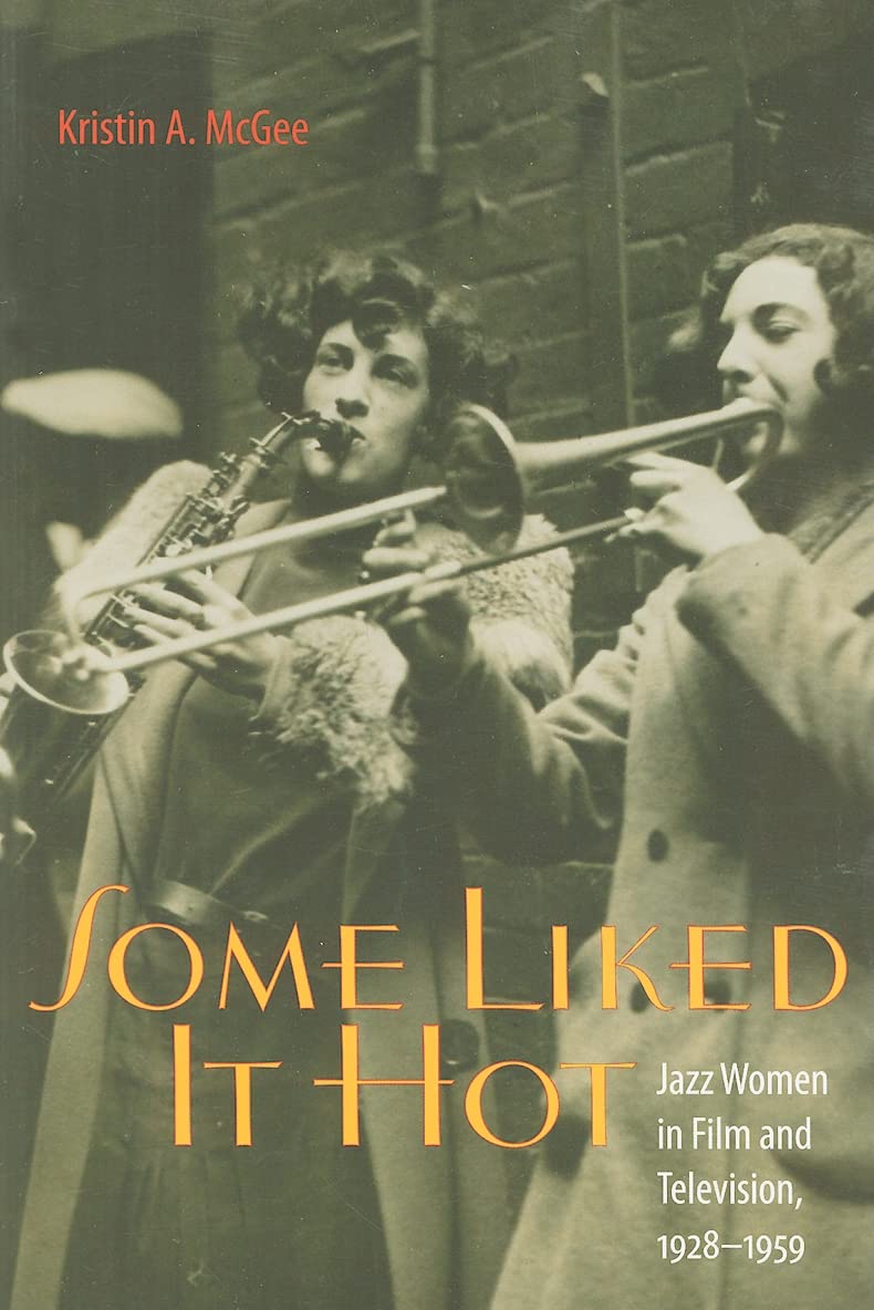 Some Liked It Hot: Jazz Women in Film and Television, 1928–1959 (Music / Culture)