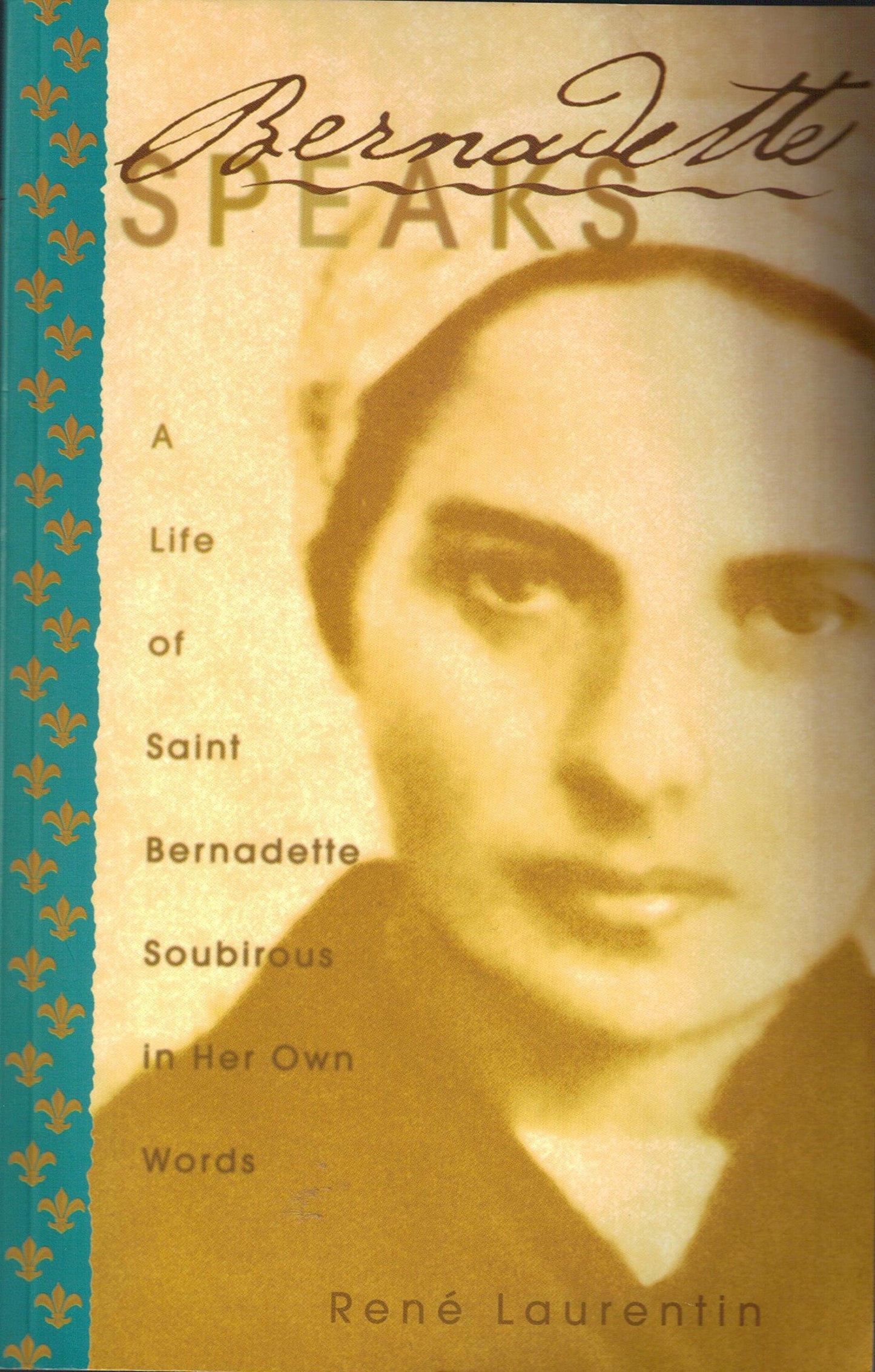 Bernadette Speaks: A Life of St. Bernadette Soubirous in Her Own Words