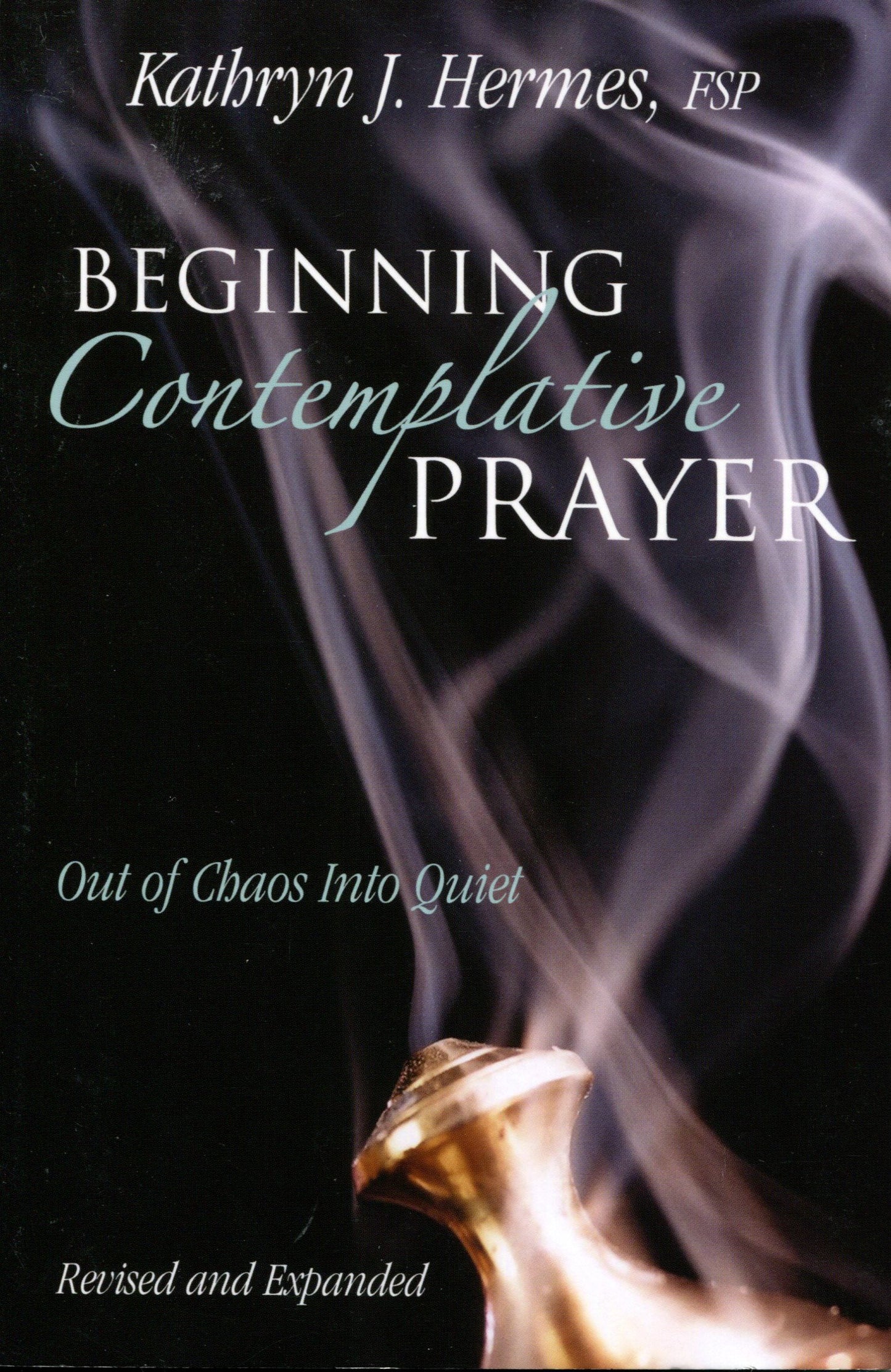 Beginning Contemplative Prayer: Out of Chaos Into Quiet - 4269