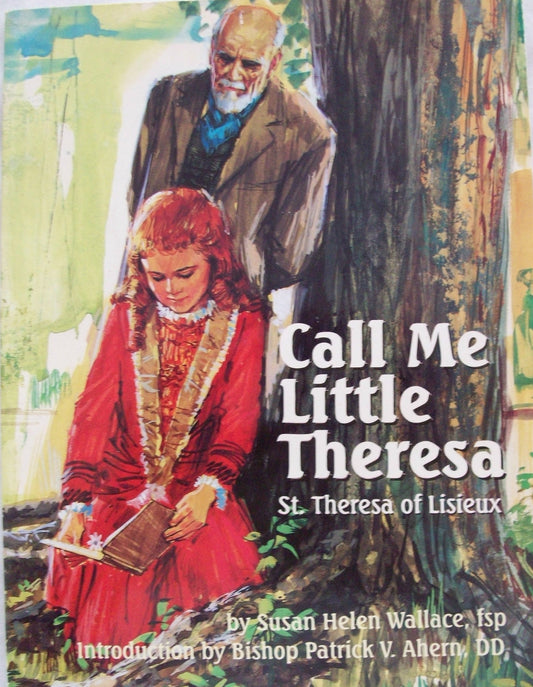 Call Me Little Theresa: St. Theresa of the Child Jesus