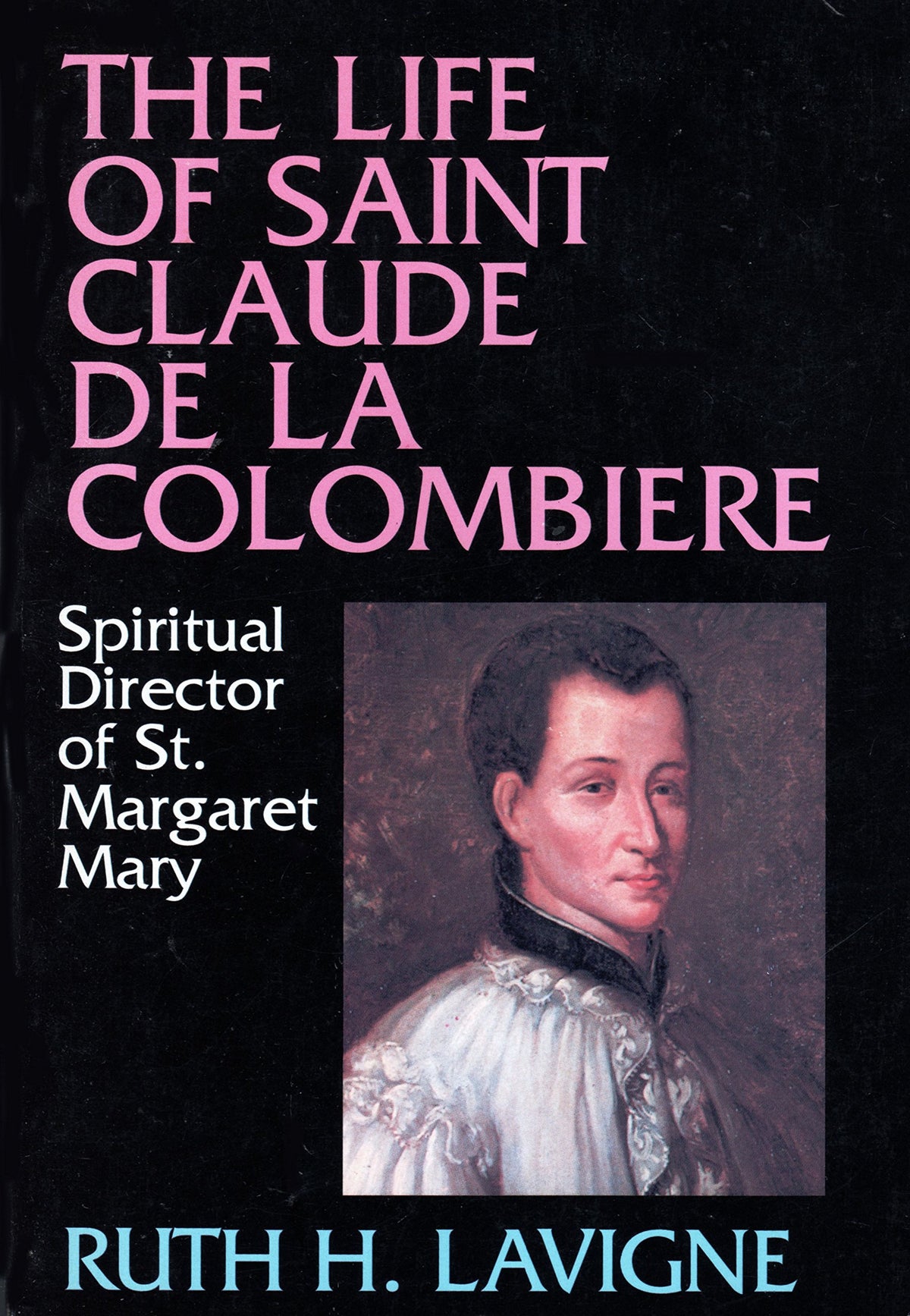 The Life of St. Claude de la Colombiere: Spiritual Director of St. Margaret Mary