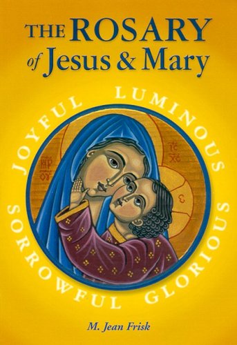 The Rosary of Jesus and Mary: Mysteries for Christian Prayer