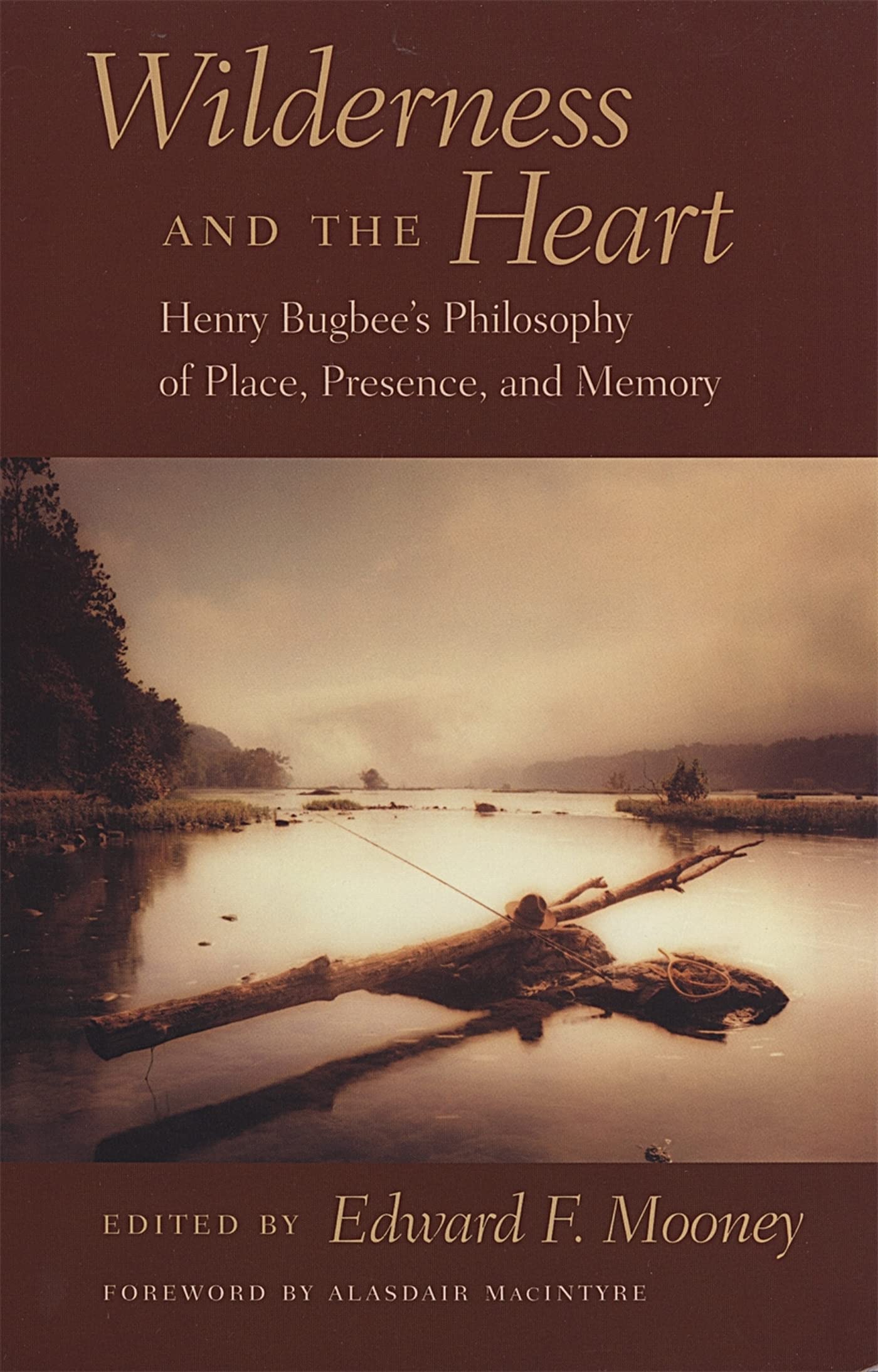Wilderness and the Heart: Henry Bugbee's Philosophy of Place, Presence, and Memory - 7302