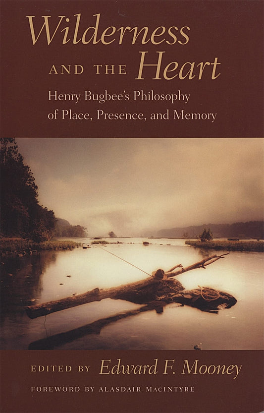 Wilderness and the Heart: Henry Bugbee's Philosophy of Place, Presence, and Memory - 7302