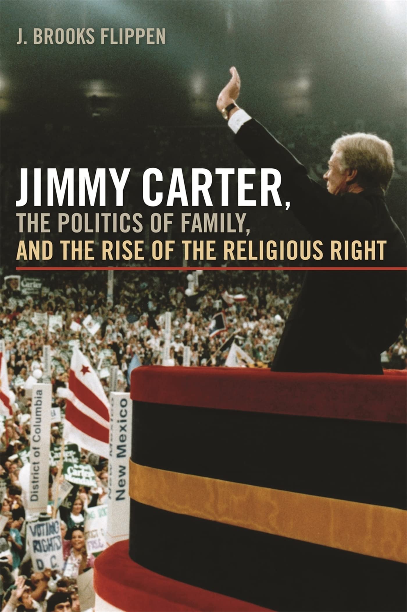Jimmy Carter, the Politics of Family, and the Rise of the Religious Right (Since 1970: Histories of Contemporary America)