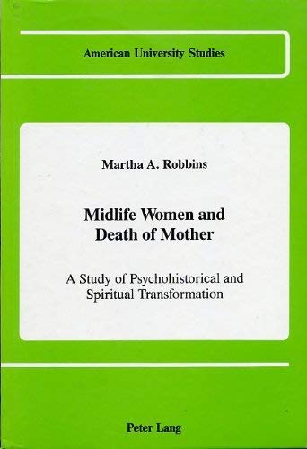 Midlife Women and Death of Mother - A Study of Psychohistorical and Spiritual Transformation (American University Studies Series VIII, Psychology) - 4073