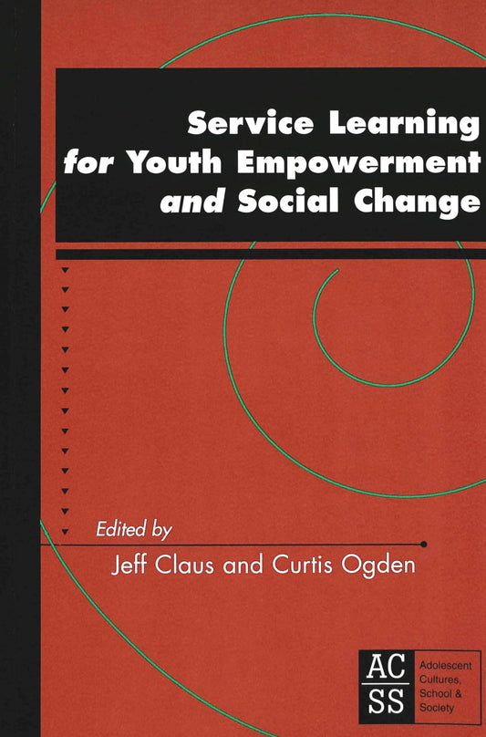 Service Learning for Youth Empowerment and Social Change (Adolescent Cultures, School & Society, Vol. 5)