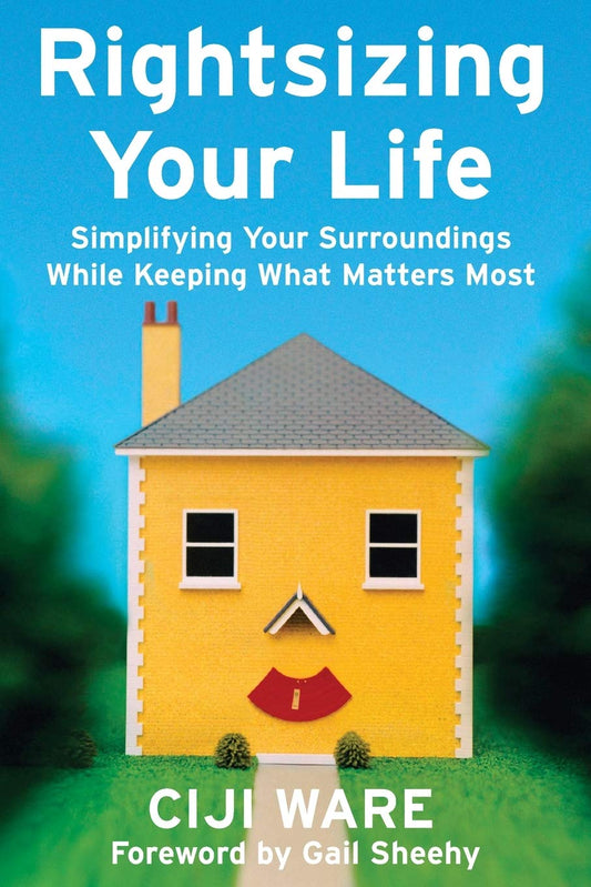 Rightsizing Your Life: Simplifying Your Surroundings While Keeping What Matters Most