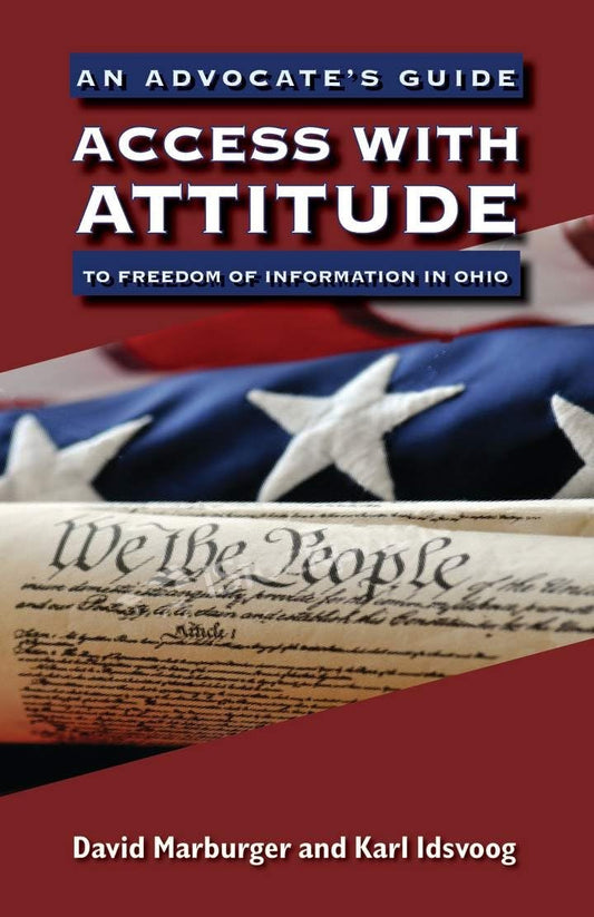 Access with Attitude: An Advocate’s Guide to Freedom of Information in Ohio - 9562