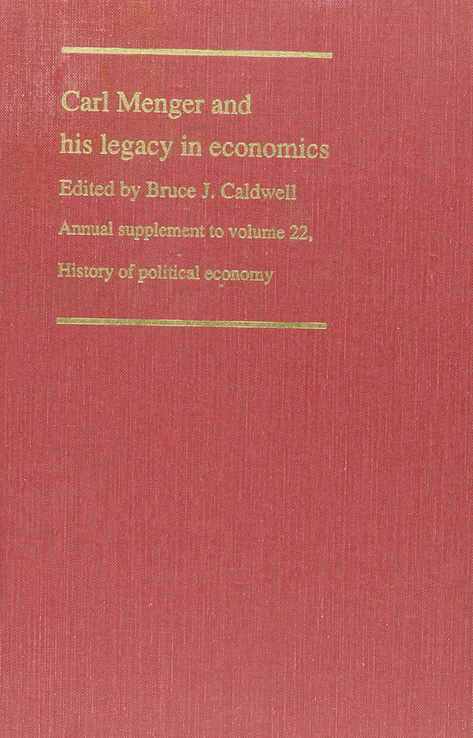 Carl Menger and His Legacy in Economics (History of Political Economy Annual Supplement) - 1893