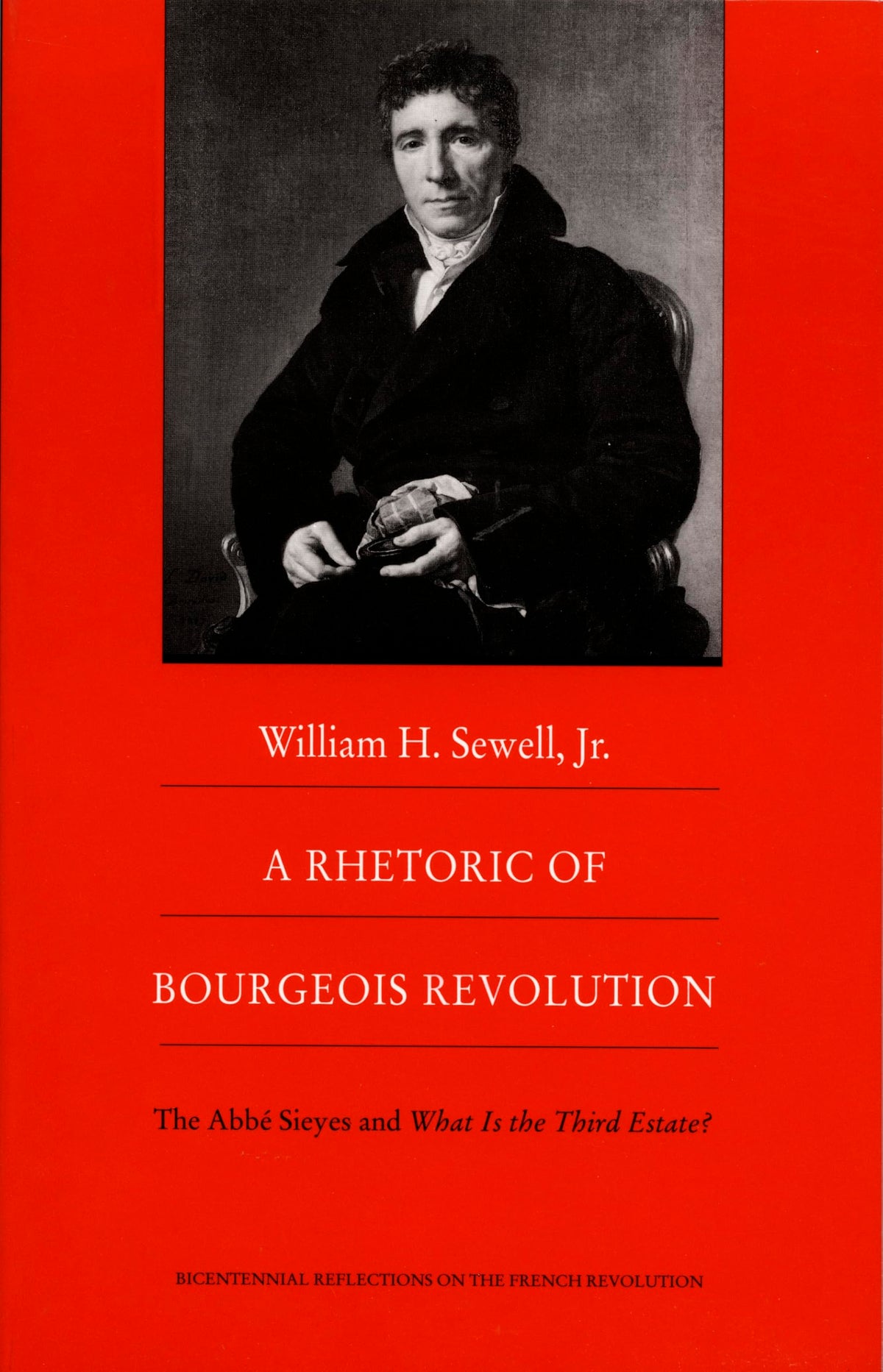 A Rhetoric of Bourgeois Revolution: The Abbe Sieyes and What is the Third Estate? (Bicentennial Reflections on the French Revolution)