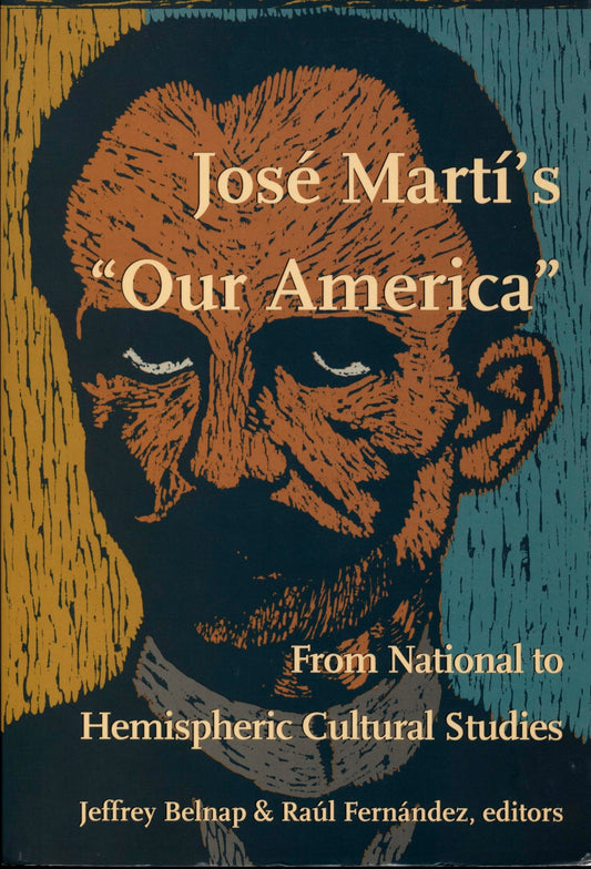 José Martí's Our America: From National to Hemispheric Cultural Studies (New Americanists)