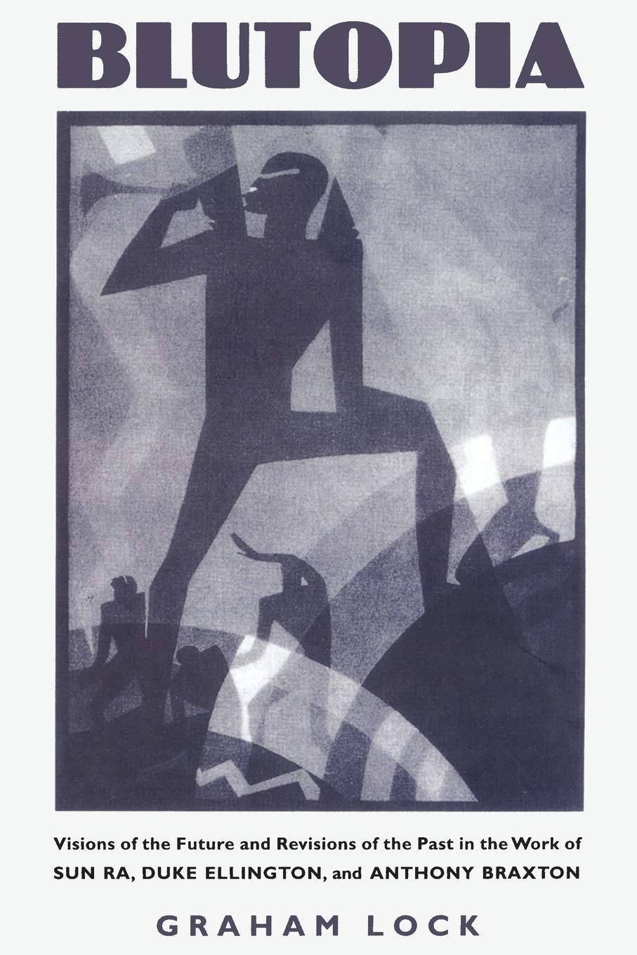 Blutopia: Visions of the Future and Revisions of the Past in the Work of Sun Ra, Duke Ellington, and Anthony Braxton - 7316