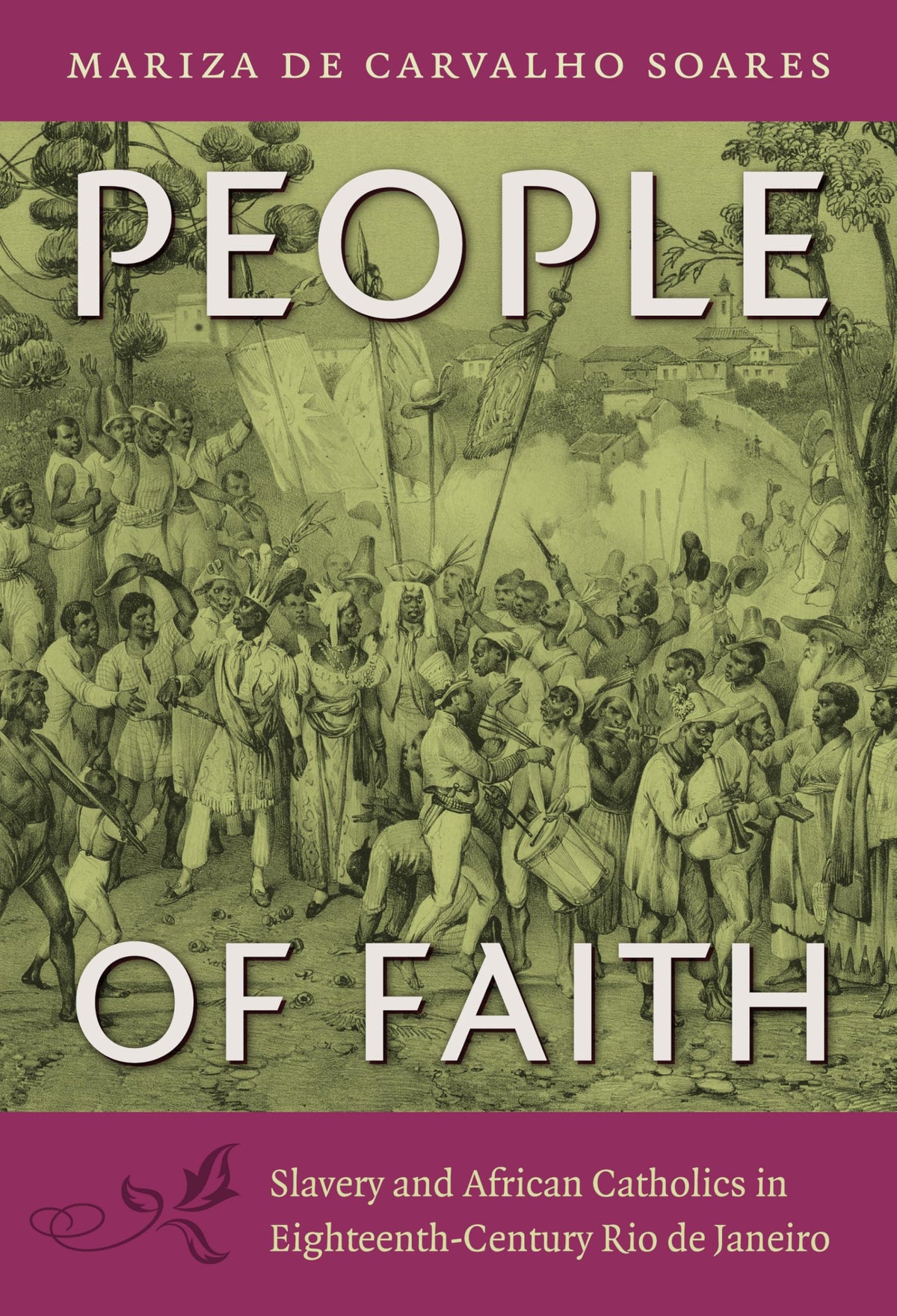 People of Faith: Slavery and African Catholics in Eighteenth-Century Rio de Janeiro (Latin America in Translation)