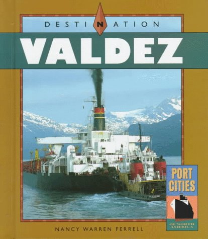 Destination Valdez (Port Cities of North America)
