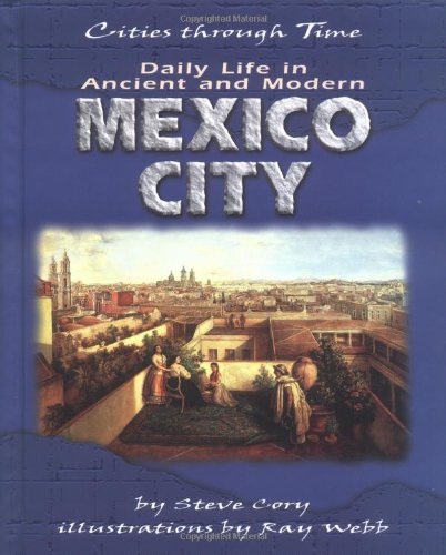 Daily Life in Ancient and Modern Mexico City (Cities Through Time)