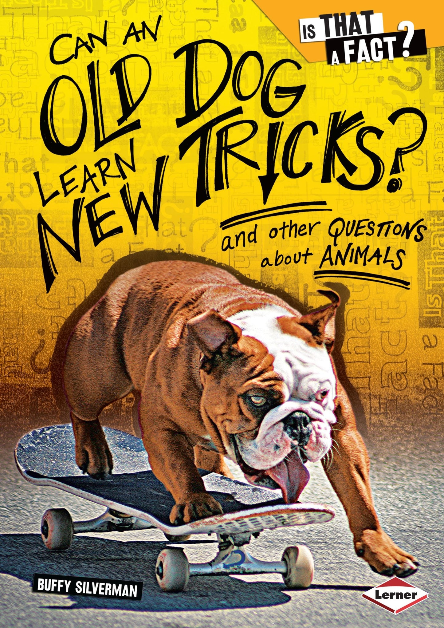 Can an Old Dog Learn New Tricks?: And Other Questions about Animals (Is That a Fact?)
