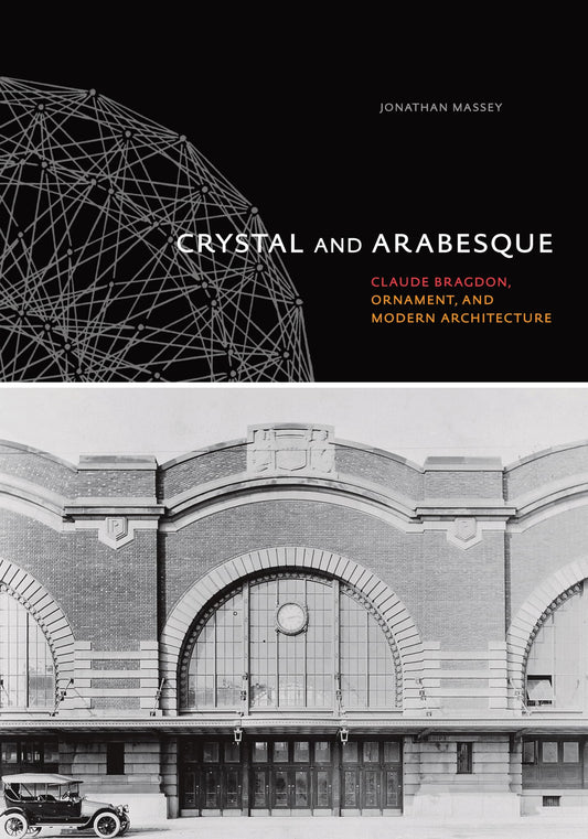 Crystal and Arabesque: Claude Bragdon, Ornament, and Modern Architecture - 6966