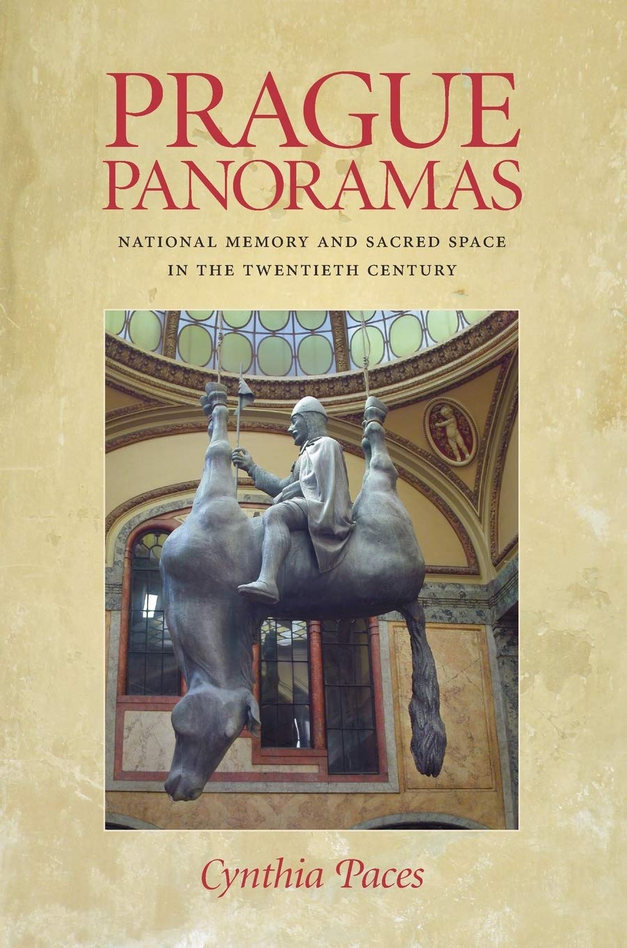 Prague Panoramas: National Memory and Sacred Space in the Twentieth Century (Russian and East European Studies)