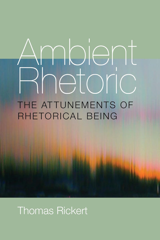Ambient Rhetoric: The Attunements of Rhetorical Being (Composition, Literacy, and Culture, 163) - 3744