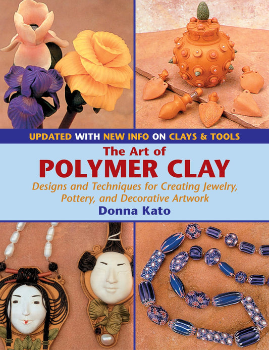 The Art of Polymer Clay: Designs and Techniques for Creating Jewelry, Pottery, and Decorative Artwork (Updated Edition) - 6490