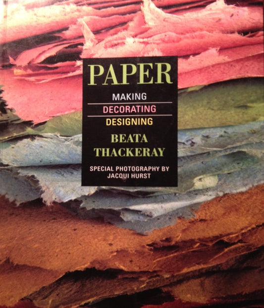 Papermaking: How to Make Handmade Paper for Printmaking, Drawing, Painting, Relief and Cast Forms, Book Arts, and Mixed Media