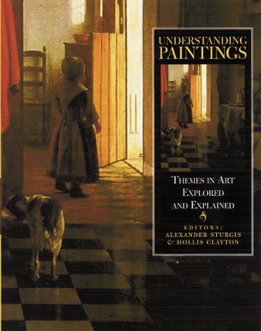 Understanding Paintings: Themes in Art Explored and Explained