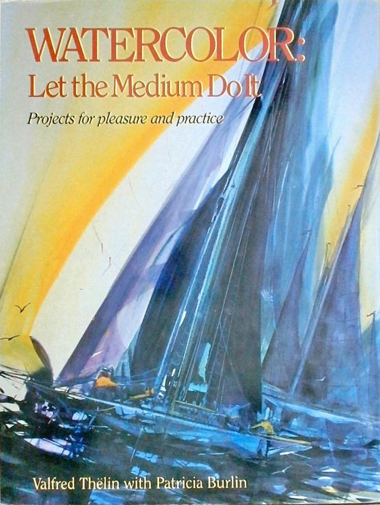 Watercolor: Let the Medium Do It
