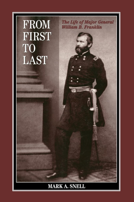 From First to Last: The Life of William B. Franklin (The North's Civil War) - 737
