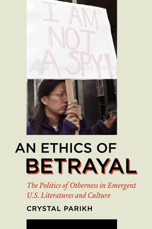 An Ethics of Betrayal: The Politics of Otherness in Emergent U.S. Literatures and Culture (American Literatures Initiative)