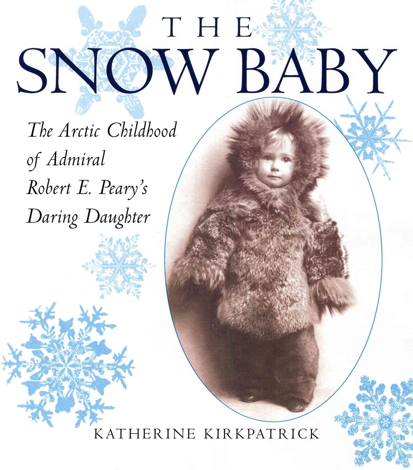 The Snow Baby: The Arctic Childhood of Admiral Robert E. Peary's Daring Daughter