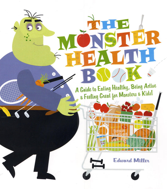 The Monster Health Book: A Guide to Eating Healthy, Being Active & Feeling Great for Monsters & Kids! - 570