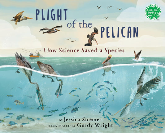 Plight of the Pelican: How Science Saved a Species (Books for a Better Earth) - 5567